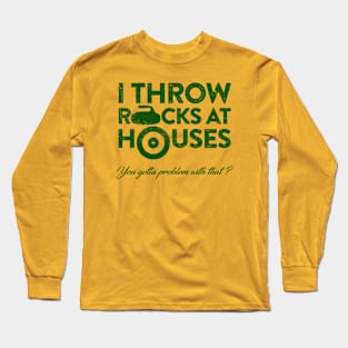 I throw Rocks at Houses Long Sleeve T-Shirt